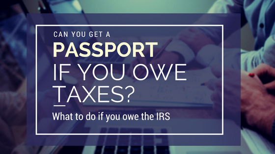 If You Owe The Irs Can You Get A Passport